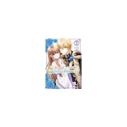 I'll Never Be Your Crown Princess! (Manga) Vol. 2