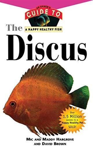 The Discus: An Owner's Guide To A Happy Healthy Fish (Happy Healthy Pet)