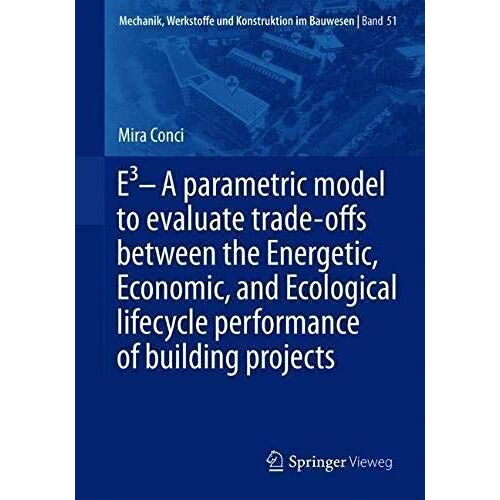 E3 - A Parametric Model To Evaluate Trade-Offs Between The Energetic, Economic, And Ecological Lifecycle Performance Of Building Projects