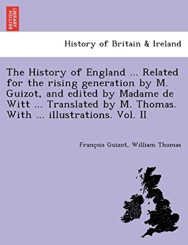 The History Of England ... Related For The Rising Generation By M. Guizot, And Edited By Madame De Witt ... Translated By M. Thomas. With ... Illustrations. Vol. Ii
