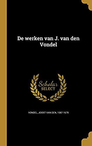 De Werken Van J. Van Den Vondel