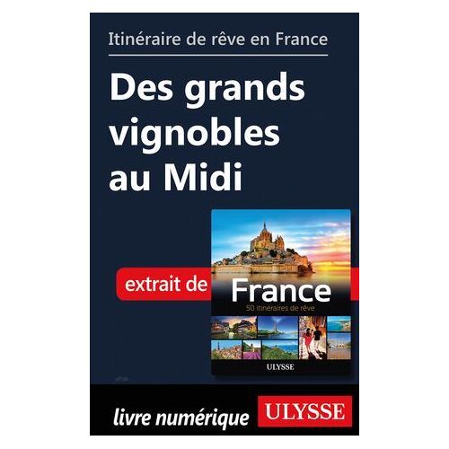 Itinéraire De Rêve En France - Des Grands Vignobles Au Midi