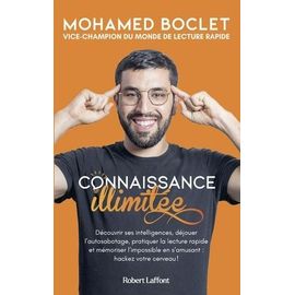 Connaissance Illimitée - Découvrir Ses Intelligences, Déjouer L'autosabotage, Pratiquer La Lecture Rapide Et Mémoriser L'impossible En S'amusant : Hackez Votre Cerveau !