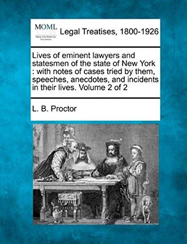 Lives Of Eminent Lawyers And Statesmen Of The State Of New York: With Notes Of Cases Tried By Them, Speeches, Anecdotes, And Incidents In Their Lives.