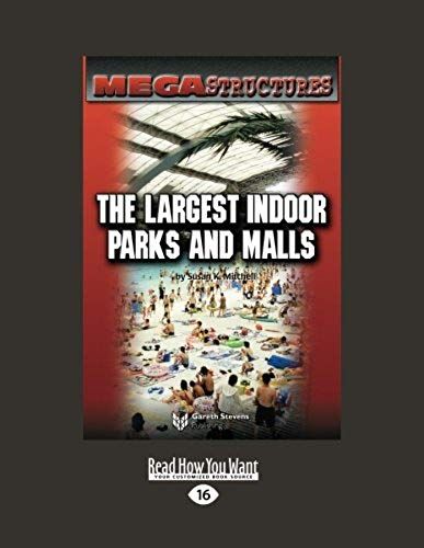 Mega Structures: The Largest Indoor Parks And Malls: Easyread Large Edition