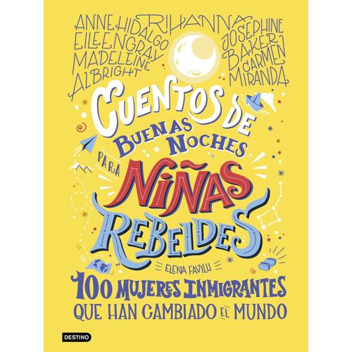 Cuentos De Buenas Noches Para Niñas Rebeldes : 100 Mujeres Inmigrantes