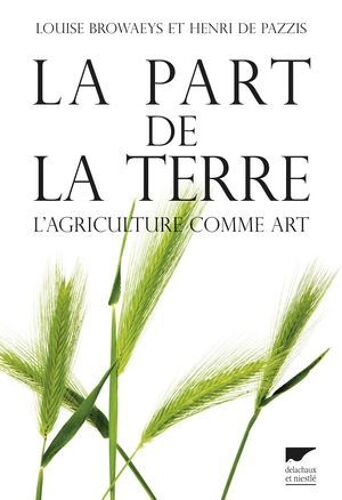 La Part De La Terre. L'agriculture Comme Art