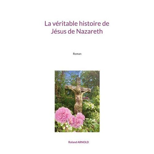 La Véritable Histoire De Jésus De Nazareth