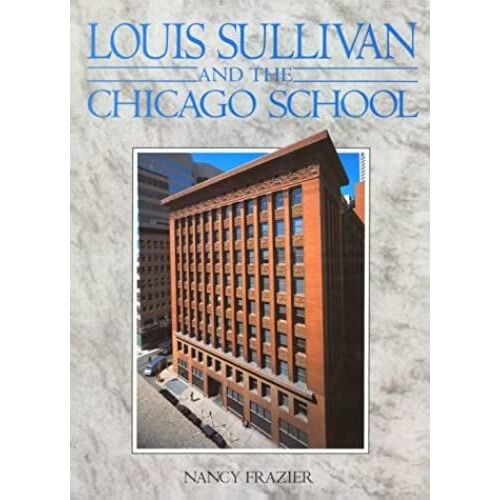Louis Sullivan: And The Chicago School