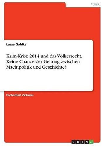 Krim-Krise 2014 Und Das Völkerrecht. Keine Chance Der Geltung Zwischen Machtpolitik Und Geschichte?