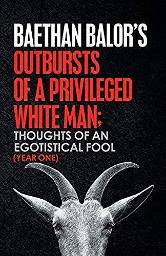 Outbursts Of A Privileged White Man