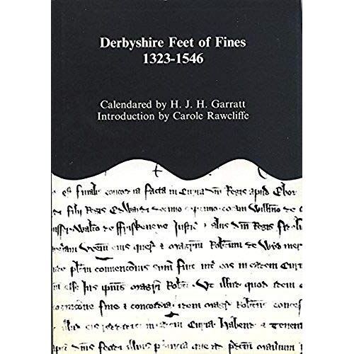 Derbyshire Feet Of Fines, 1323-1546 (Derbyshire Record Society)