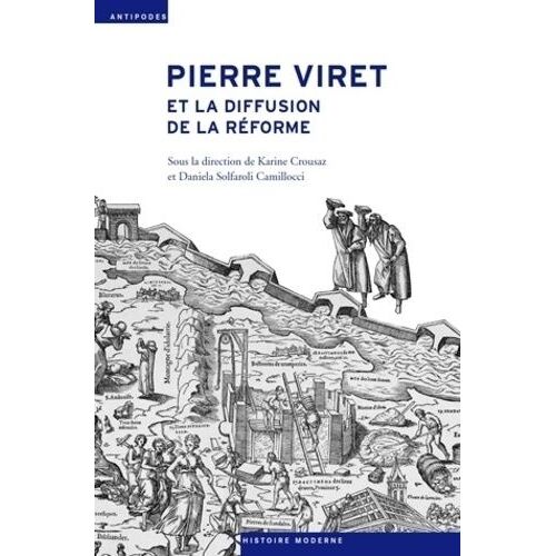Pierre Viret Et La Diffusion De La Réforme - Pensée, Action, Contextes Religieux