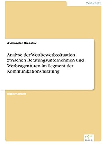 Analyse Der Wettbewerbssituation Zwischen Beratungsunternehmen Und Werbeagenturen Im Segment Der Kommunikationsberatung