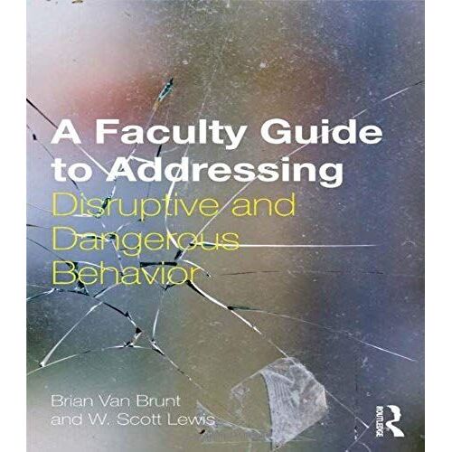 A Faculty Guide To Addressing Disruptive And Dangerous Behavior