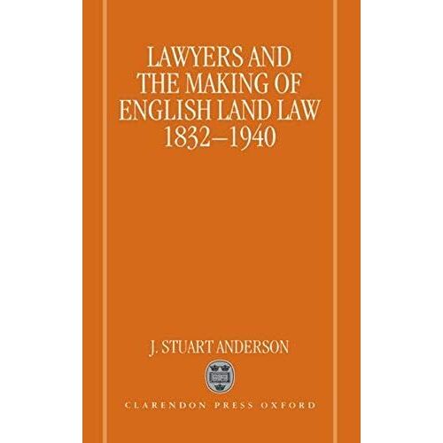 Lawyers And The Making Of English Land Law, 1832-1940