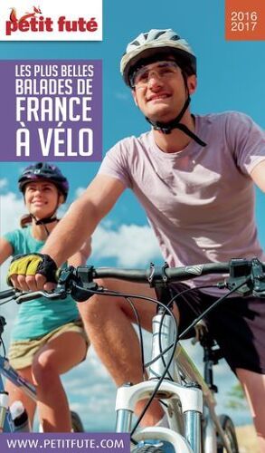 Les Plus Belles Balades De France À Vélo 2016/2017 Petit Futé