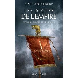 Les Aigles De L'empire - Tome 4 - L'aigle Et Les Loups