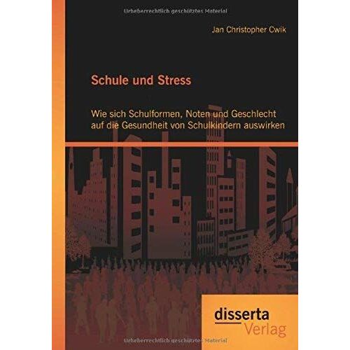 Schule Und Stress: Wie Sich Schulformen, Noten Und Geschlecht Auf Die Gesundheit Von Schulkindern Auswirken