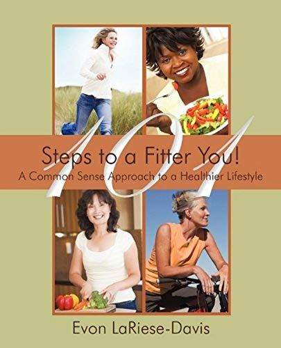 101 Steps To A Fitter You!: A Common Sense Approach To A Healthier Lifestyle