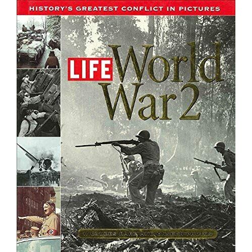 Life: World War 2: History's Greatest Conflict In Pictures