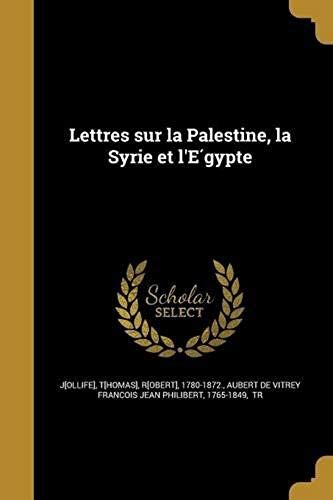 Lettres Sur La Palestine, La Syrie Et L'éGypte