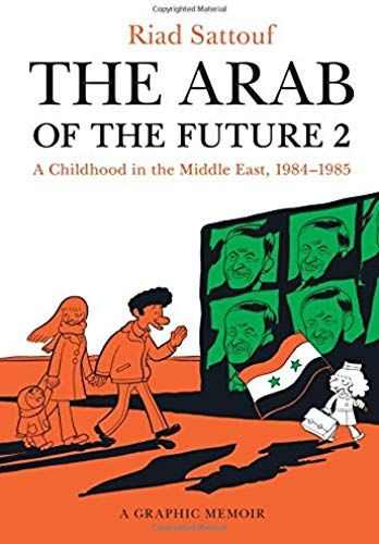 The Arab Of The Future 2: A Childhood In The Middle East, 1984-1985: A Graphic Memoir
