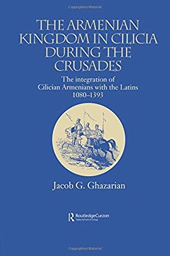 The Armenian Kingdom In Cilicia During The Crusades