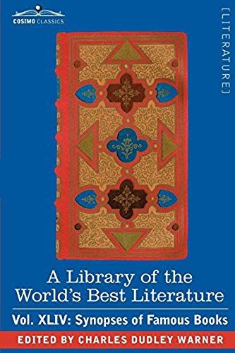 A Library Of The World's Best Literature - Ancient And Modern - Vol.Xliv (Forty-Five Volumes); Synopses Of Famous Books