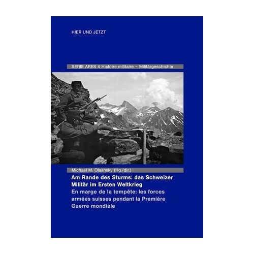 Am Rande Des Sturms: Das Schweizer Militär Im Ersten Weltkrieg / En Marche De La Tempête : Les Forces Armées Suisse Pendant La Première Guerre Mondiale