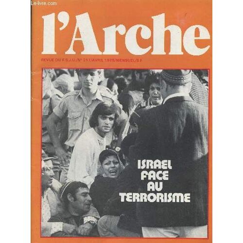 L Arche - Le Mensuel Du Judaïsme Français N°217 - Israël Face Au Terrorisme - La Génération Des Juifs Périphériques - Jean Ferniot: Vers Une Civilisation Sabbatique - Des Femmes Au F.S.J.U. - Une(...)