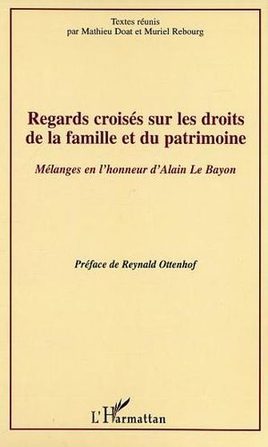 Regards Croisés Sur Les Droits De La Famille Et Du Patrimoine: Mélanges En L'honneur D'alain Le Bayon
