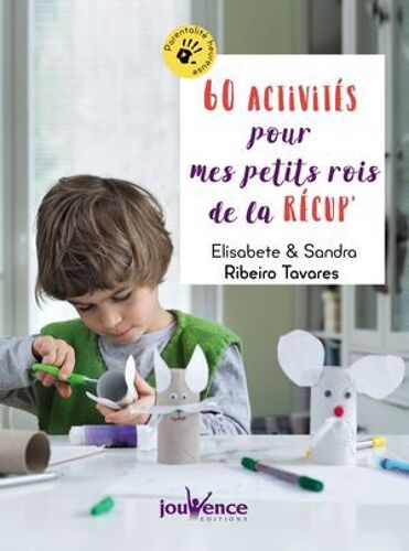 60 Activités Pour Mes Petits Rois De La Récup'