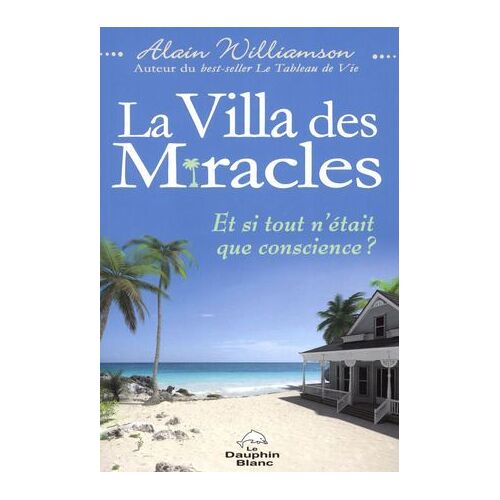 La Villa Des Miracles - Et Si Tout N'était Que Conscience ?