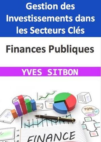 Finances Publiques : Gestion Des Investissements Dans Les Secteurs Clés