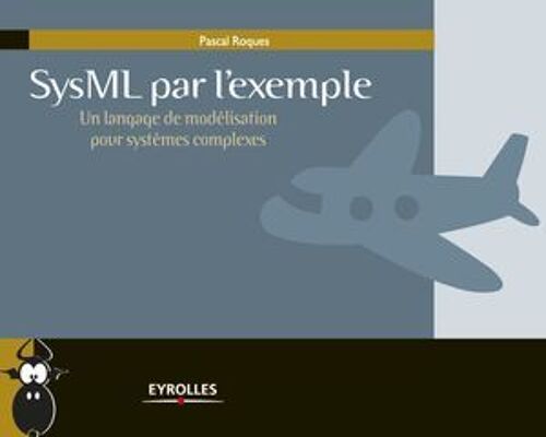 Sysml Par L'exemple - Un Langage De Modélisation Pour Systèmes Complexes