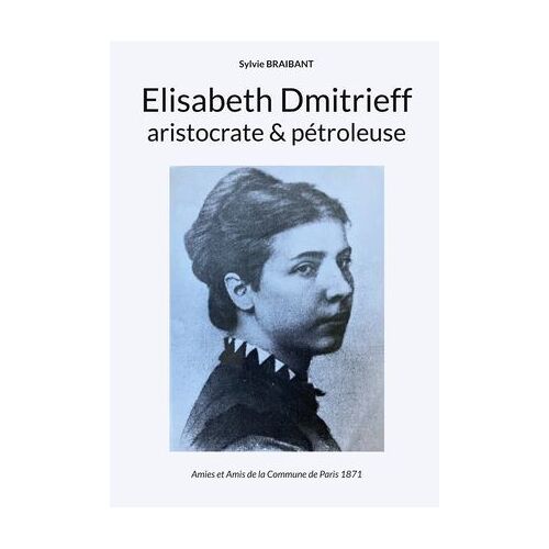 Elisabeth Dmitrieff, Aristocrate Et Pétroleuse