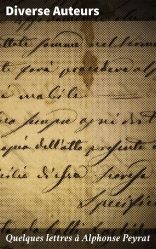 Quelques Lettres À Alphonse Peyrat