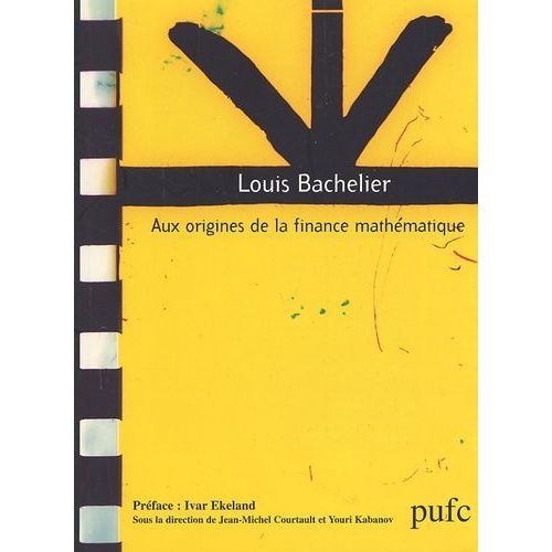 Louis Bachelier - Aux Origines De La Finance Mathématique