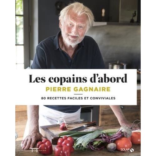 Les Copains D'abord - 80 Recettes Faciles Et Conviviales