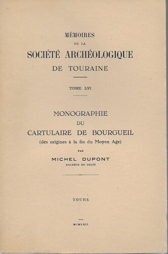 Memoires De La Societe Archeologique De Touraine,Tome Lvi:Monographie Du Cartulaire De Bourgueil(Des Origines A La Fin Du Moyen-Age)