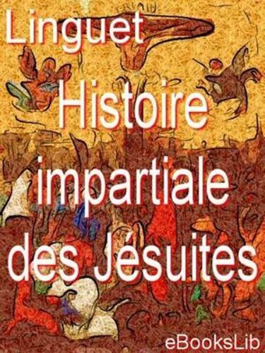 Histoire Impartiale Des Jésuites