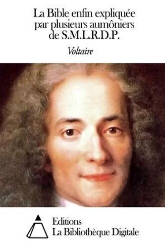 La Bible Enfin Expliquée Par Plusieurs Aumôniers De S.M.L.R.D.P.