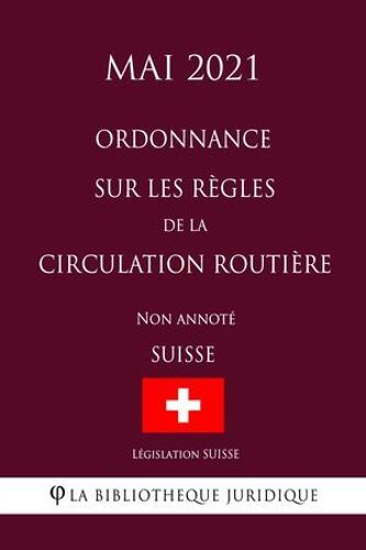 Ordonnance Sur Les Règles De La Circulation Routière (Suisse) (Mai 2021) Non Annoté
