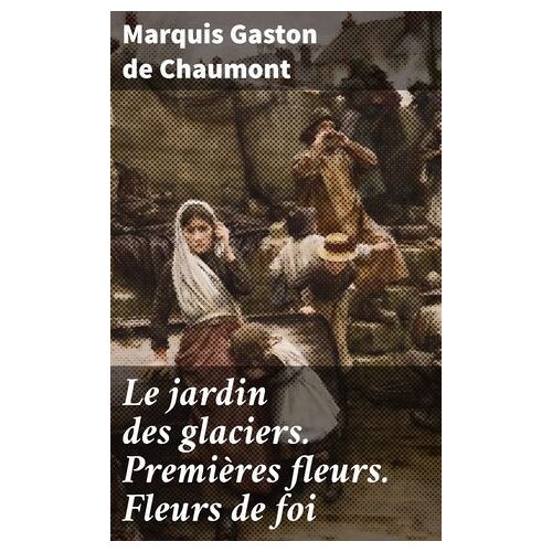 Le Jardin Des Glaciers. Premières Fleurs. Fleurs De Foi