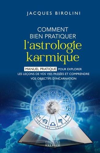 Comment Bien Pratiquer L'astrologie Karmique - Manuel Pour Explorer Les Leçons De Vos Vies Passées Et Comprendre Vos Objectifs D'inc