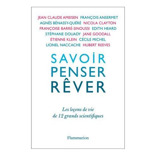 Savoir, Penser, Rêver. Les Leçons De 12 Grands Scientifiques
