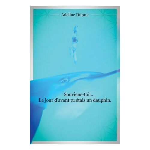 Souviens-Toi... Le Jour D'avant Tu Étais Un Dauphin