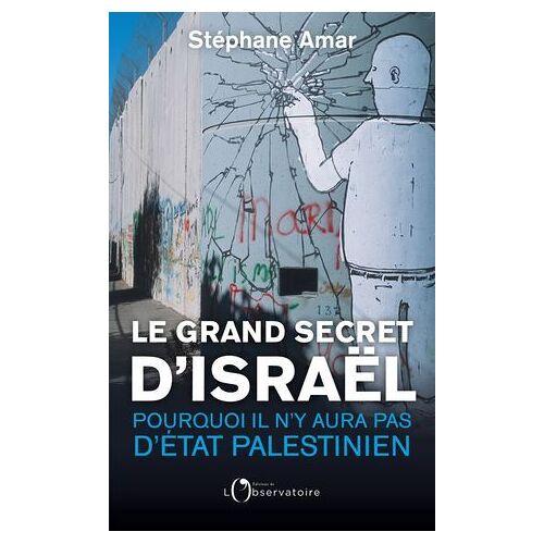 Le Grand Secret D'israël : Pourquoi Il N'y Aura Pas D'état Paléstinien