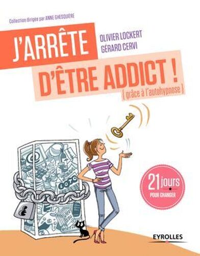 J'arrête D'être Addict ! (Grâce À L'autohypnose)